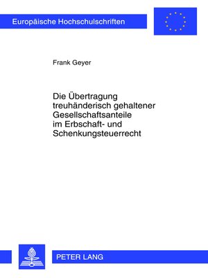 cover image of Die Uebertragung treuhaenderisch gehaltener Gesellschaftsanteile im Erbschaft- und Schenkungsteuerrecht